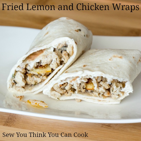 Fried Lemon and Chicken Wraps | Sew You Think You Can Cook