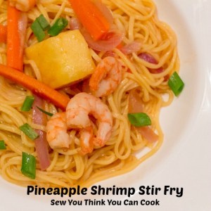 Pineapple Shrimp Stir Fry | Sew You Think You Can Cook