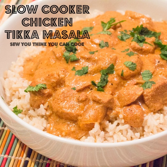 slow cooker chicken tikka masala | sew you think you can cook