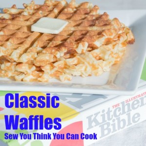 classic waffles  sew you think you can cook