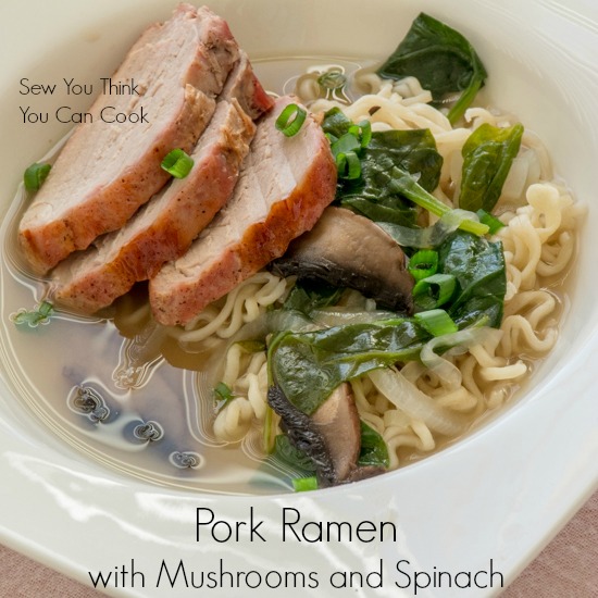 Pork Ramen with Mushrooms and Spinach Sew You Think You Can Cook