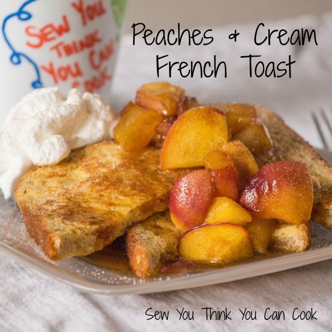Peaches & Cream French Toast for #FantasticalFoodFight from Sew You Think You Can Cook